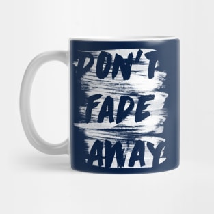 don't fade away Mug